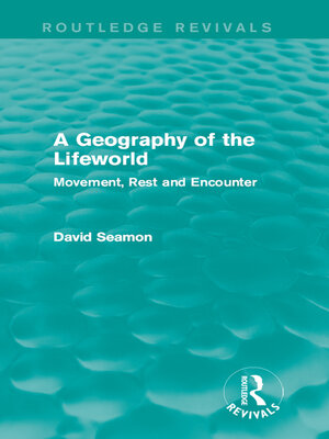 cover image of A Geography of the Lifeworld (Routledge Revivals)